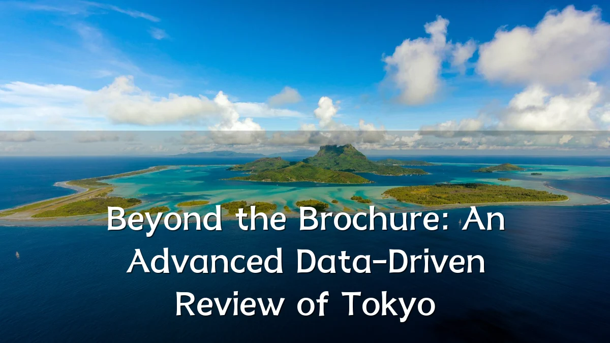 Beyond the Brochure: An Advanced Data-Driven Review of Tokyo
